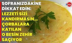 Sofranızdakine Dikkat Edin: Lezzeti Sizi Kandırmasın… Çorbalara Katılan O Besin Zehir Saçıyor
