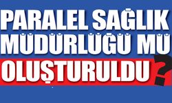 Paralel Sağlık  Müdürlüğü Mü  Oluşturuldu?