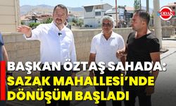 Başkan Öztaş Sahada: Sazak Mahallesi’nde Dönüşüm Başladı