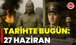Tarihte Bugün: 27 Haziran
