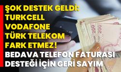 Şok Destek Geldi: Turkcell, Vodafone, Türk Telekom Fark Etmez! Bedava Telefon Faturası Desteği İçin Geri Sayım