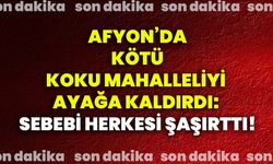 Afyon’da kötü koku mahalleliyi ayağa kaldırdı: Sebebi herkesi şaşırttı!