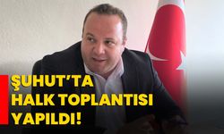 Şuhut’ta halk toplantısı yapıldı!