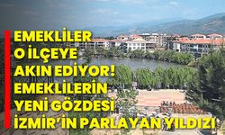 Emekliler O İlçeye Akın Ediyor! Emeklilerin Yeni Gözdesi İzmir’in Parlayan Yıldızı