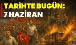 Tarihte Bugün: 7 Haziran
