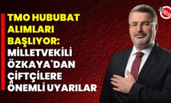 TMO Hububat Alımları Başlıyor: Milletvekili Özkaya'dan Çiftçilere Önemli Uyarılar