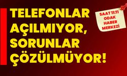 Telefonlar açılmıyor, sorunlar çözülmüyor!