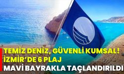 Temiz Deniz, Güvenli Kumsal! İzmir’de 6 Plaj Mavi Bayrakla Taçlandırıldı