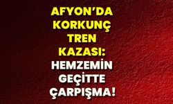 Afyonkarahisar’da Korkunç Tren Kazası: Hemzemin Geçitte Çarpışma!