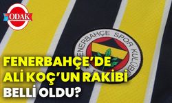 Fenerbahçe’de Ali Koç’un rakibi belli oldu?