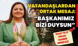 Vatandaşlardan ortak mesaj: “Başkanımız bizi duysun”