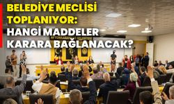 Belediye Meclisi toplanıyor: Hangi maddeler karara bağlanacak?