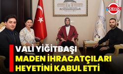 Vali Yiğitbaşı, Maden İhracatçıları Heyetini Kabul Etti