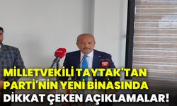 Milletvekili Taytak'tan parti'nin yeni binasında dikkat çeken açıklamalar!