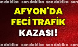 Afyonkarahisar'da feci trafik kazası!