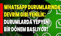 Whatsapp Durumlarında Devrim Gibi Yenilik: Durumlarda Yepyeni Bir Dönem Başlıyor!