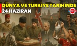 Dünya ve Türkiye Tarihinde 24 Haziran