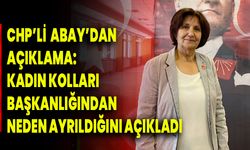 CHP’Lİ  Abay’dan Açıklama: Kadın Kolları Başkanlığından Neden Ayrıldığını Açıkladı