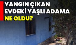 Yangın Çıkan Evdeki Yaşlı Adama Ne Oldu?