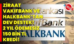Ziraat, Vakıfbank ve Halkbank’tan dev destek! 2 yıl ödemesiz 150 bin TL kredi!