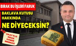 Bırak bu işleri faruk, baklava kutusu hakkında ne diyeceksin?