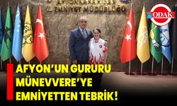 Afyon’un Gururu Münevvere’ye Emniyetten Tebrik!