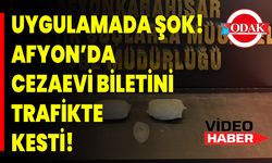 Uygulamada Şok! Afyon’da Cezaevi Biletini Trafikte Kesti!
