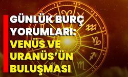 Günlük Burç Yorumları: Venüs Ve Uranüs’ün Buluşması