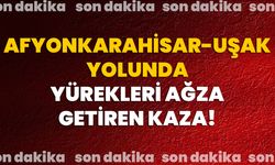 Afyonkarahisar-Uşak Yolunda Yürekleri Ağza Getiren Kaza!