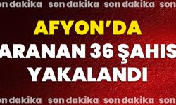 Afyon’da Aranan 36 Şahıs Yakalandı