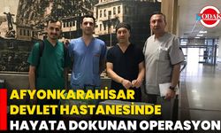 Afyonkarahisar Devlet Hastanesinde Hayata Dokunan Operasyon