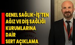 Genel Sağlık-İş’ten Ağız ve Diş Sağlığı Kurumlarına Dair Sert Açıklama