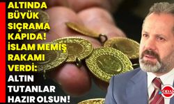 Altında Büyük Sıçrama Kapıda! İslam Memiş Rakamı Verdi: Altın Tutanlar Hazır Olsun!