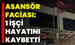 Asansör Faciası: 1 İşçi Hayatını Kaybetti