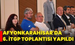 Afyonkarahisar'da 6. İTGP Toplantısı yapıldı