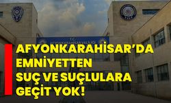 Afyonkarahisar’da Emniyetten Suç ve Suçlulara Geçit Yok!