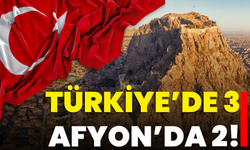 Türkiye’de 3, Afyon’da 2!