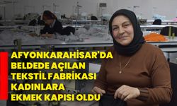 Afyonkarahisar'da beldede açılan tekstil fabrikası kadınlara ekmek kapısı oldu
