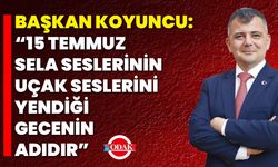 Başkan Koyuncu: “15 Temmuz, Sela Seslerinin Uçak Seslerini Yendiği Gecenin Adıdır”