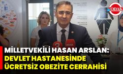 Milletvekili Hasan Arslan: Devlet Hastanesinde Ücretsiz Obezite Cerrahisi