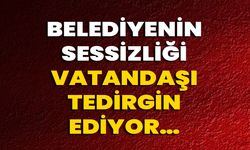 Belediyenin Sessizliği Vatandaşı Tedirgin Ediyor…
