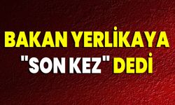 Bakan Yerlikaya "Son Kez" Dedi