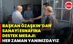 Başkan Özaşkın’dan Sanayi Esnafına Destek Mesajı: Her Zaman Yanınızdayız