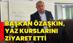 Başkan Özaşkın, Yaz Kurslarını Ziyaret Etti