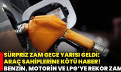 Sürpriz Zam Gece Yarısı Geldi: Araç Sahiplerine Kötü Haber! Benzin, Motorin Ve LPG’ye Rekor Zam