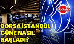 Borsa İstanbul güne nasıl başladı?