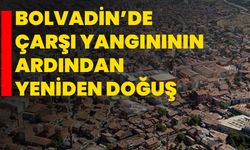 Bolvadin’de çarşı yangınının ardından yeniden doğuş