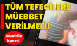 Tüm tefecilere müebbet verilmeli: Bolvadinliler isyan etti!