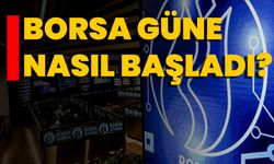 Borsa Güne Nasıl Başladı?