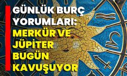 Günlük Burç Yorumları: Merkür Ve Jüpiter Bugün Kavuşuyor